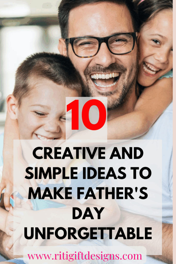 10 Creative and Simple Ideas to Make Father’s Day Unforgettable