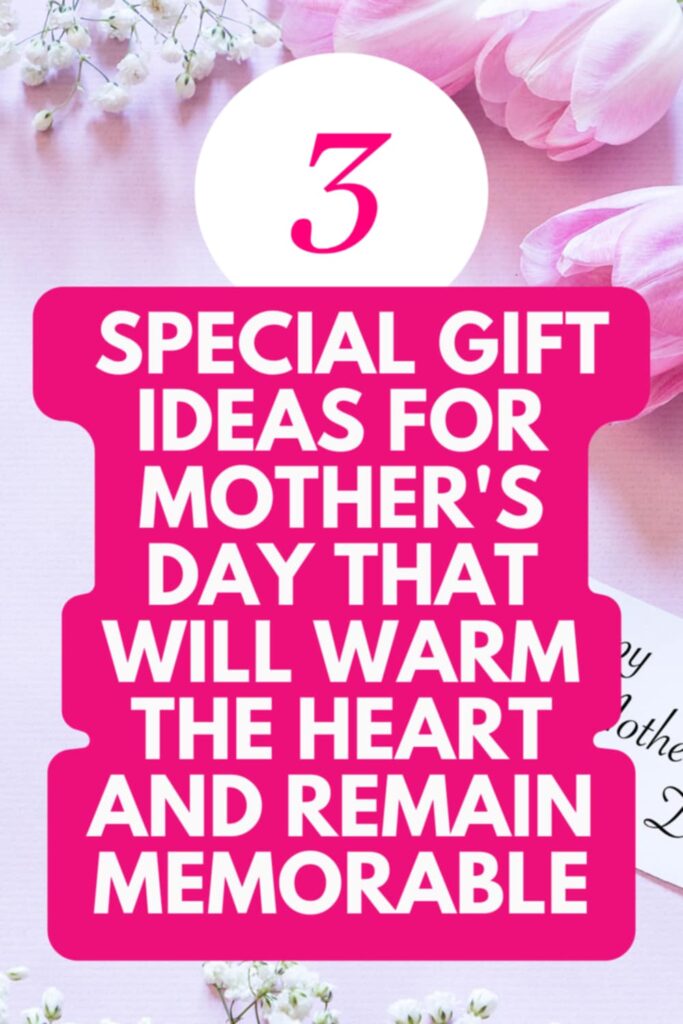 3 special gift ideas for Mother’s Day
