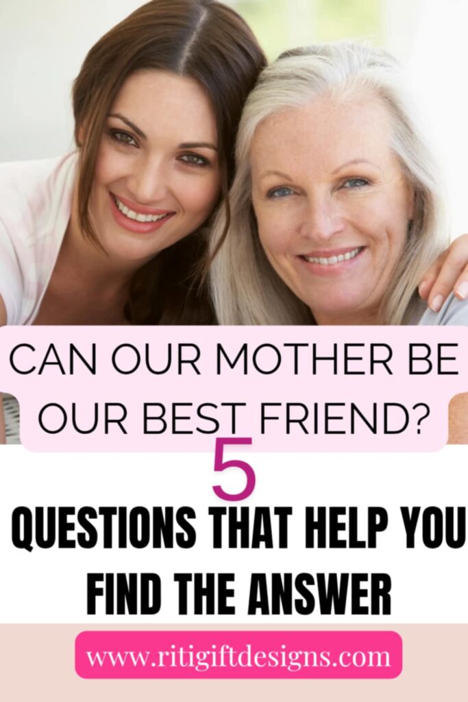 Can Our Mother Be Our Best Friend? 5 Questions That Help You Find the Answer 